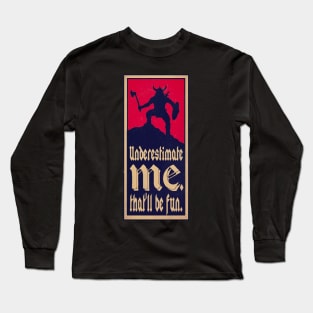 UNDERESTIMATE ME. THAT'LL BE FUN. Long Sleeve T-Shirt